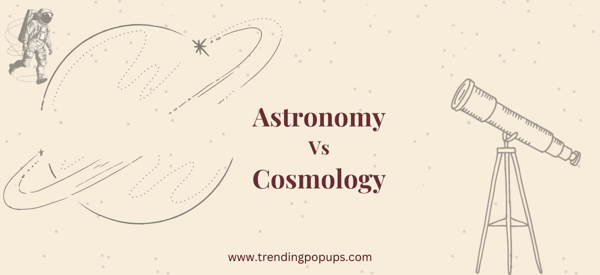 Astronomy Vs Cosmology