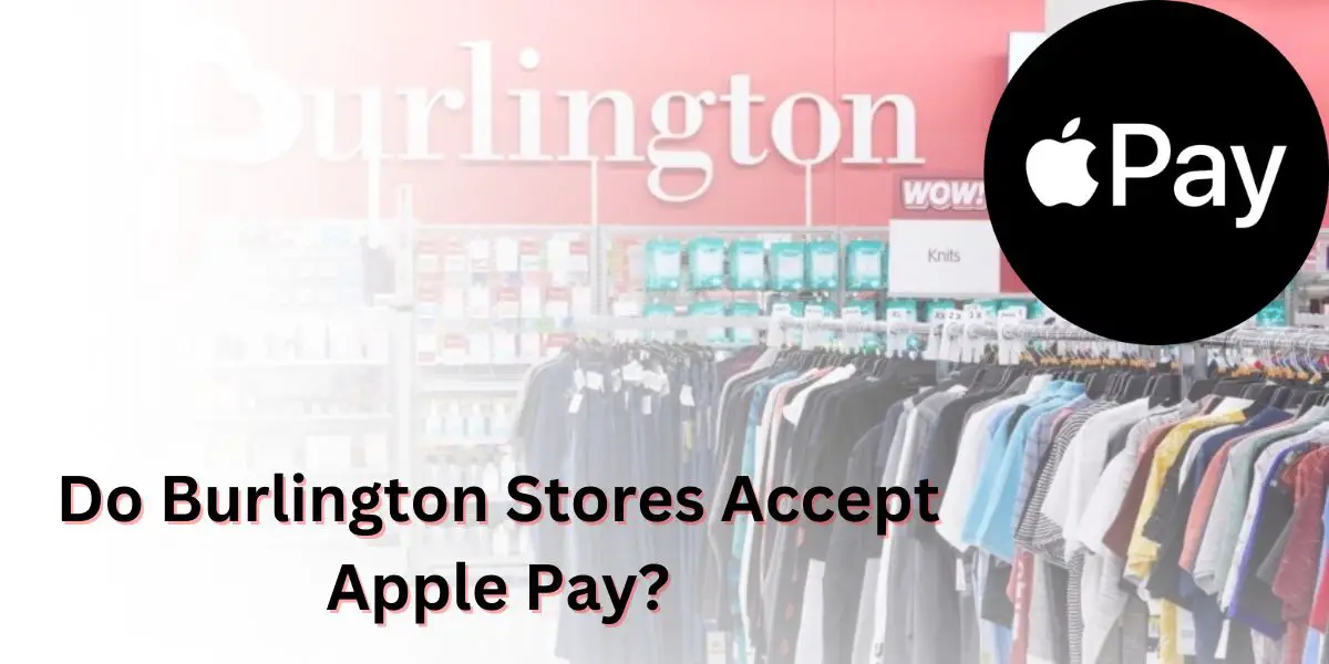 Do Burlington Stores Accept Apple Pay?