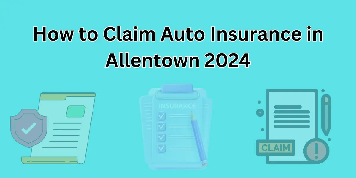 How to Claim Auto Insurance in Allentown 2024