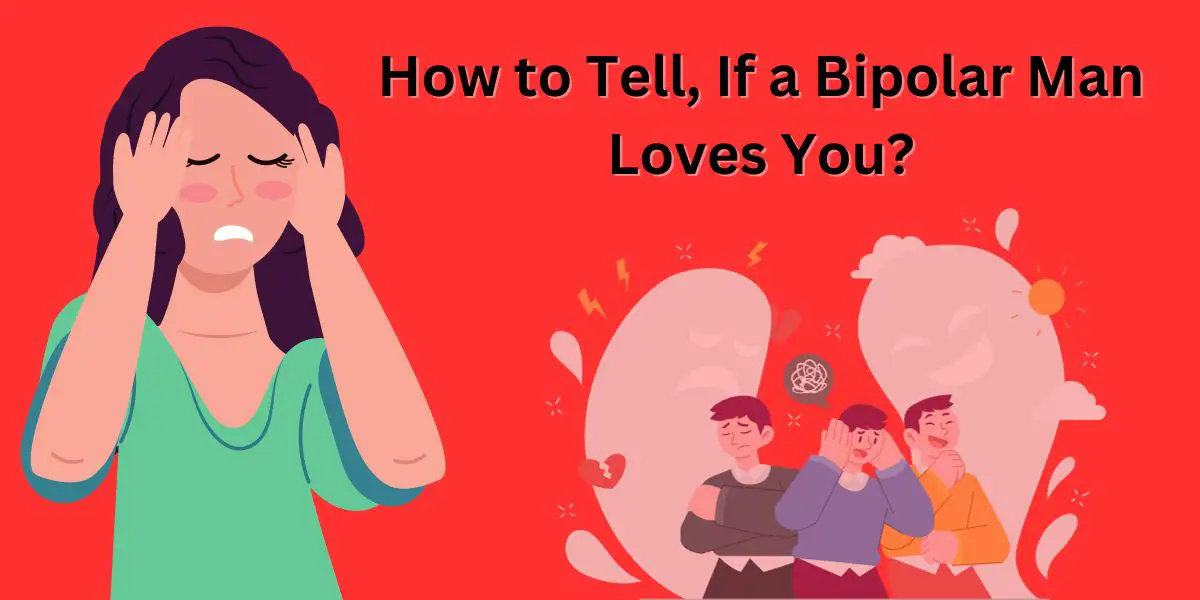 How to Tell If a Bipolar Man Loves You