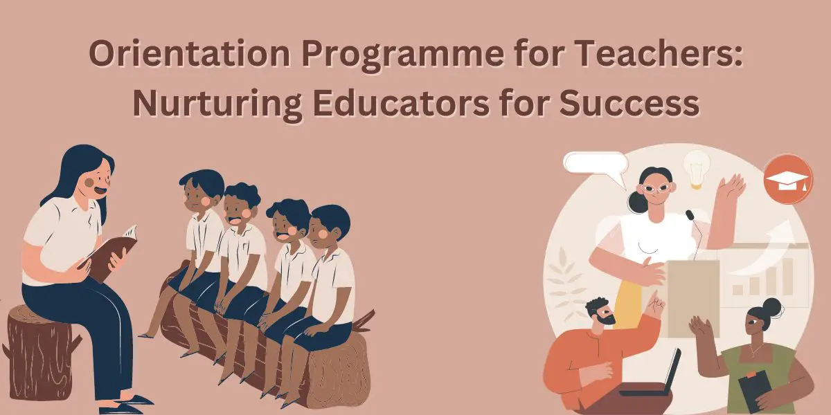 Orientation Programme for Teachers: Nurturing Educators for Success