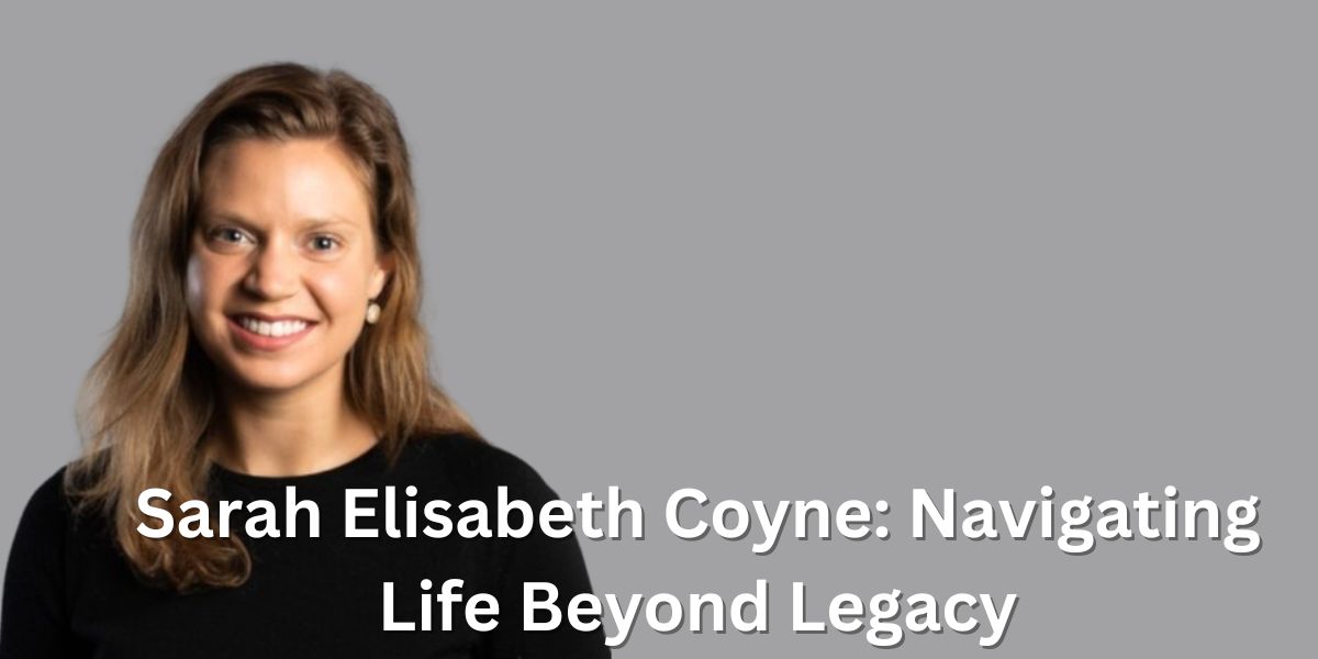 Sarah Elisabeth Coyne Navigating Life Beyond Legacy Trending PopUps