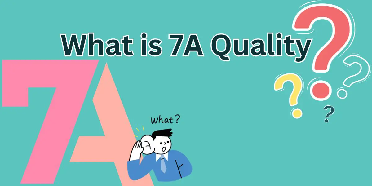 What is 7A Quality: Unlocking Excellence in Every Aspect