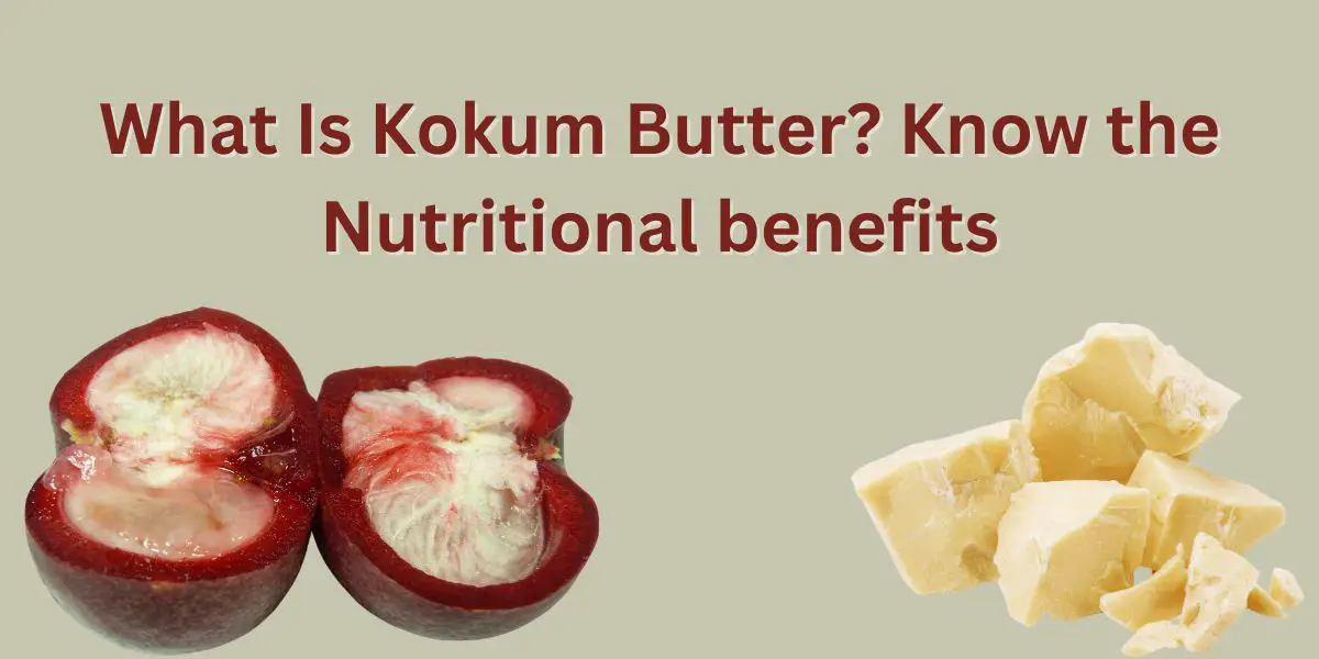 What Is Kokum Butter? Know the Nutritional benefits