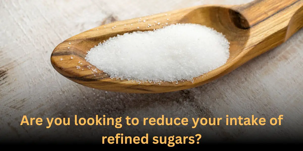 Are you looking to reduce your intake of refined sugars?