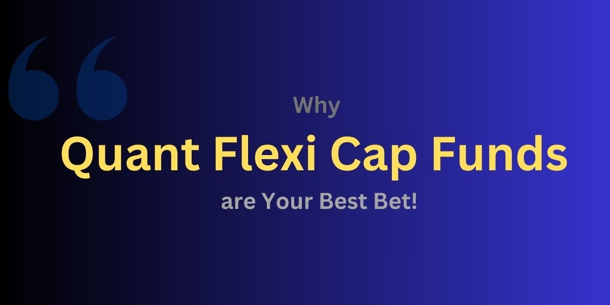 Investing Made Easy with Quant Flexi Cap Funds