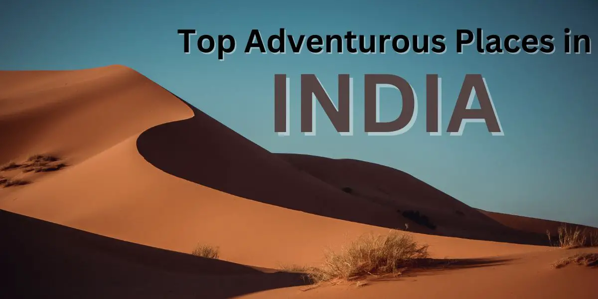 Top Adventurous Places in India