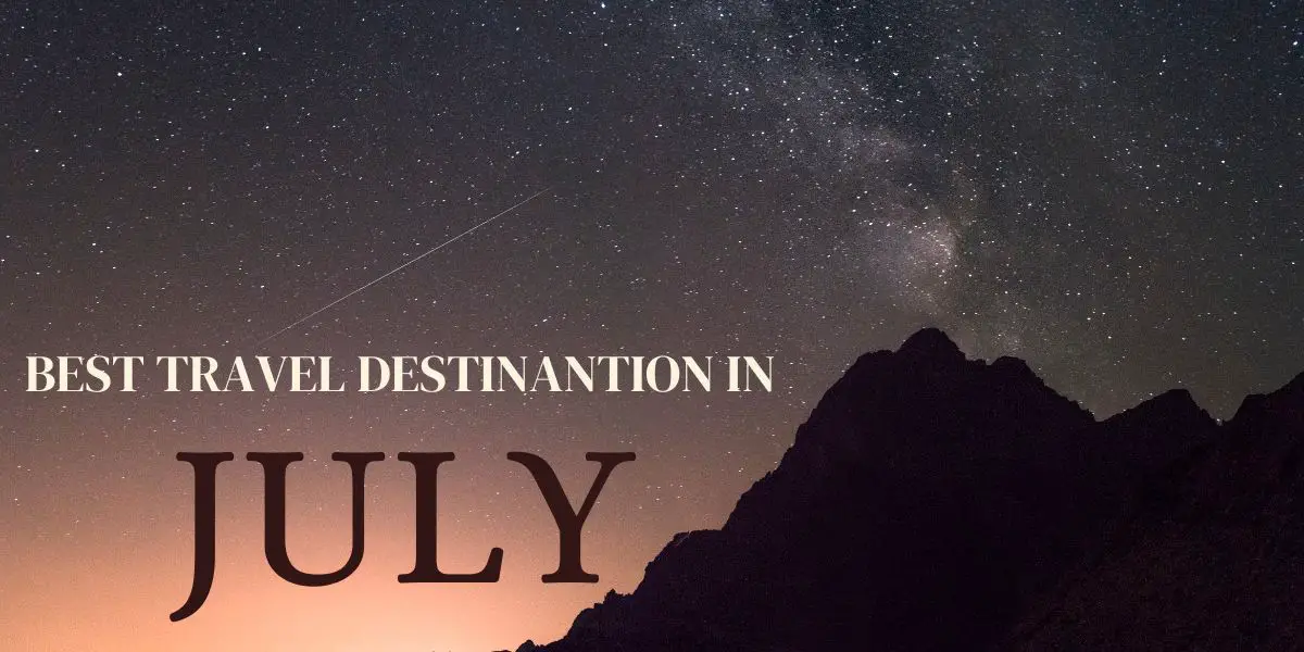 best travel destination in july