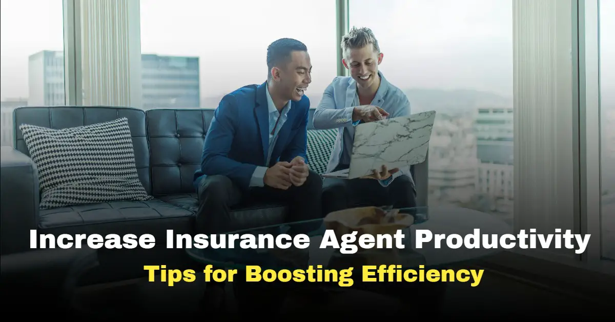 Increase Insurance Agent Productivity: Tips for Boosting Efficiency