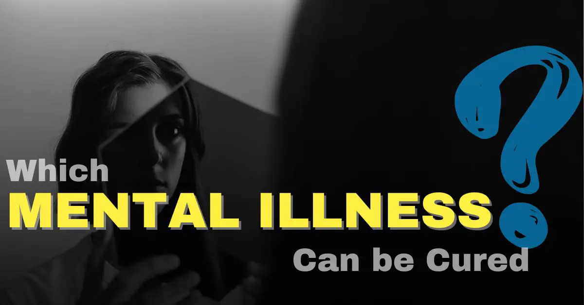 Which Mental Illness Can Be Cured?