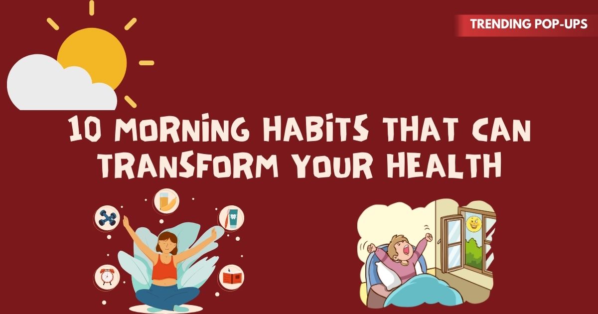 10 Morning Habits That Can Transform Your Health