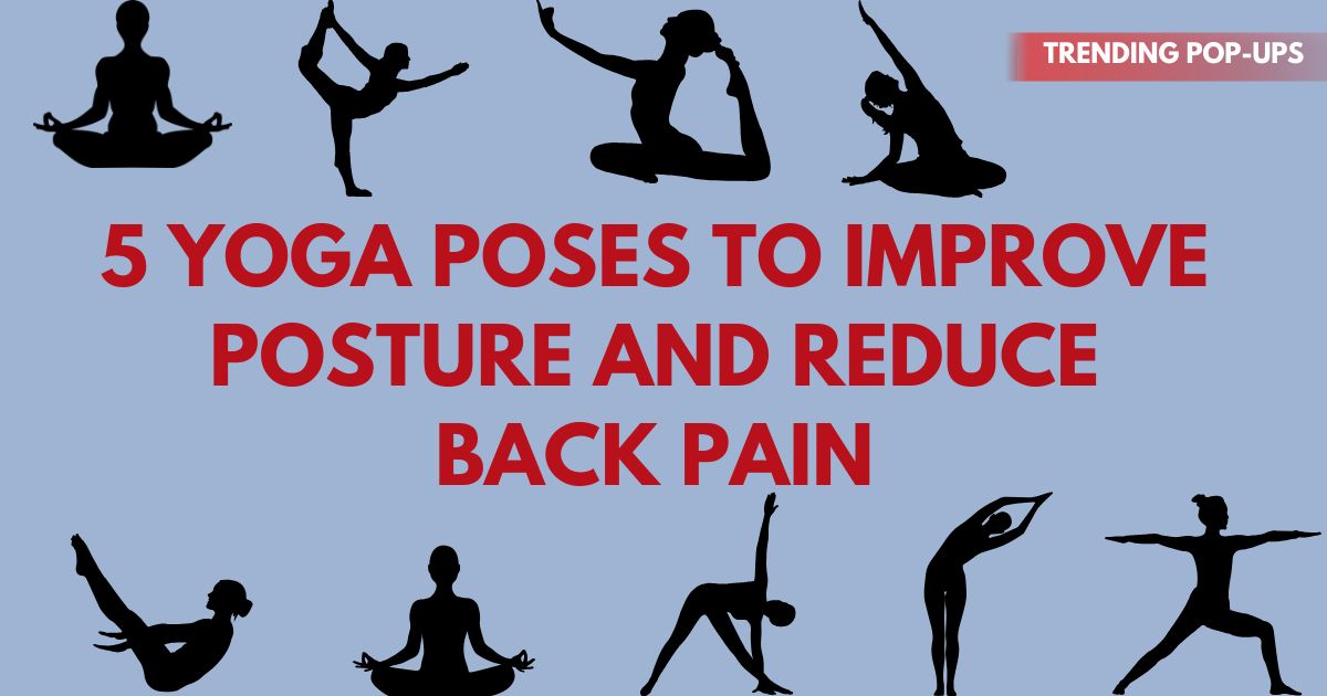 5 Yoga Poses to Improve Posture and Reduce Back Pain