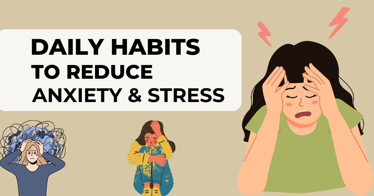 Daily Habits to Reduce Anxiety and Stress