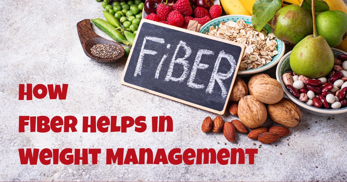How Fiber Helps in Weight Management: Benefits and Best Foods