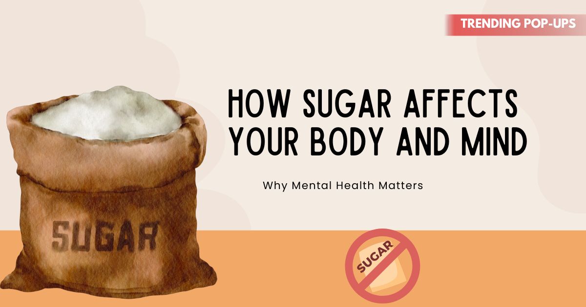 How Sugar Affects Your Body and Mind