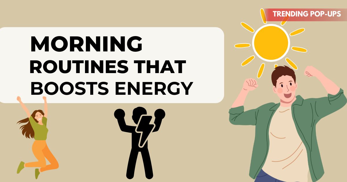 How to Create a Morning Routine that Boosts Energy
