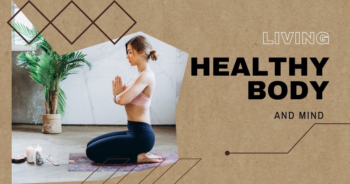 Living Healthy Body and Mind: A Complete Guide to Balanced Living