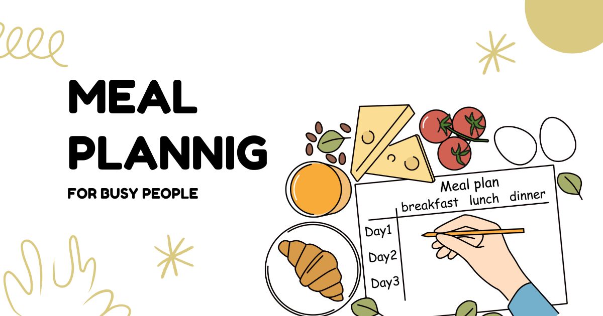 Meal Planning for Busy People: Healthy Eating Made Simple