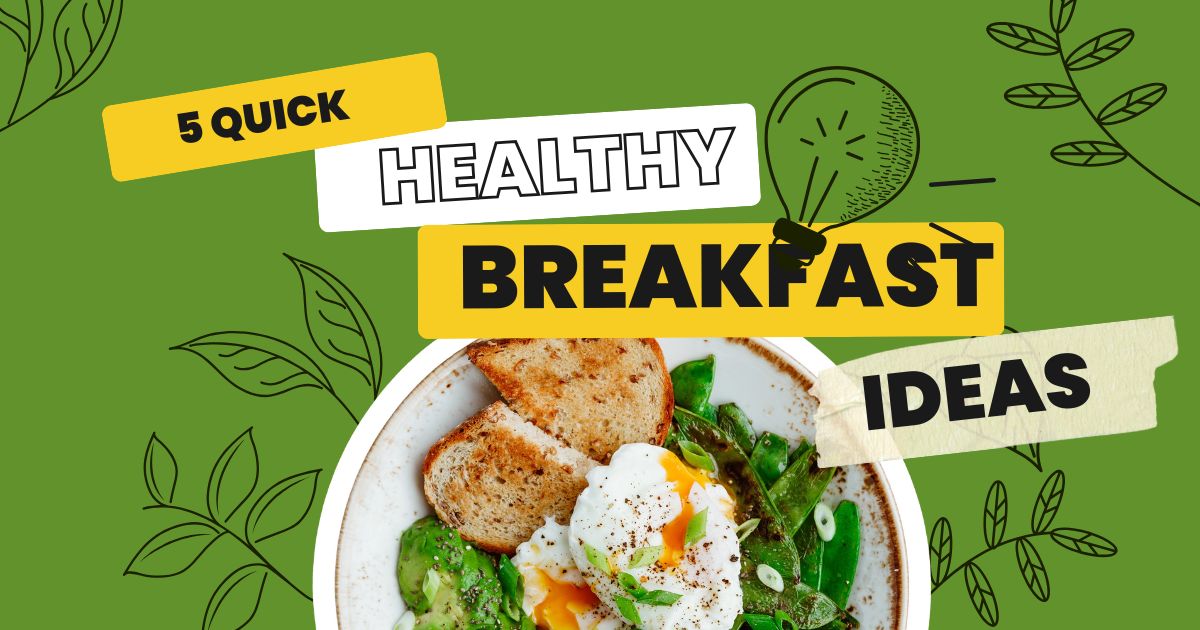 5 Quick and Healthy Breakfast Ideas Busy People Love