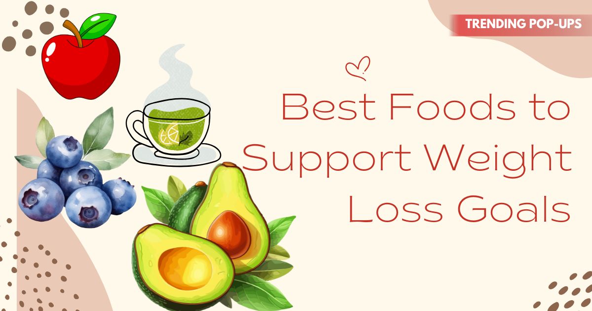 Best Foods to Support Weight Loss Goals