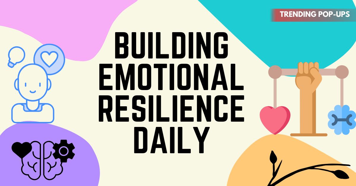Building Emotional Resilience Daily