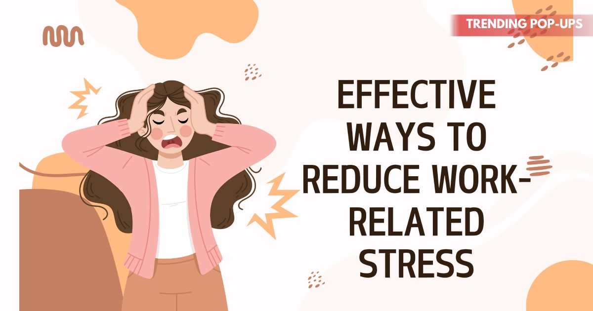 Effective Ways to Reduce Work-Related Stress