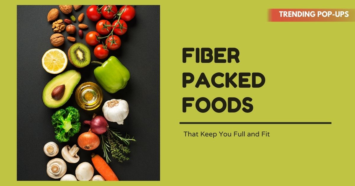 Fiber-Packed Foods That Keep You Full and Fit