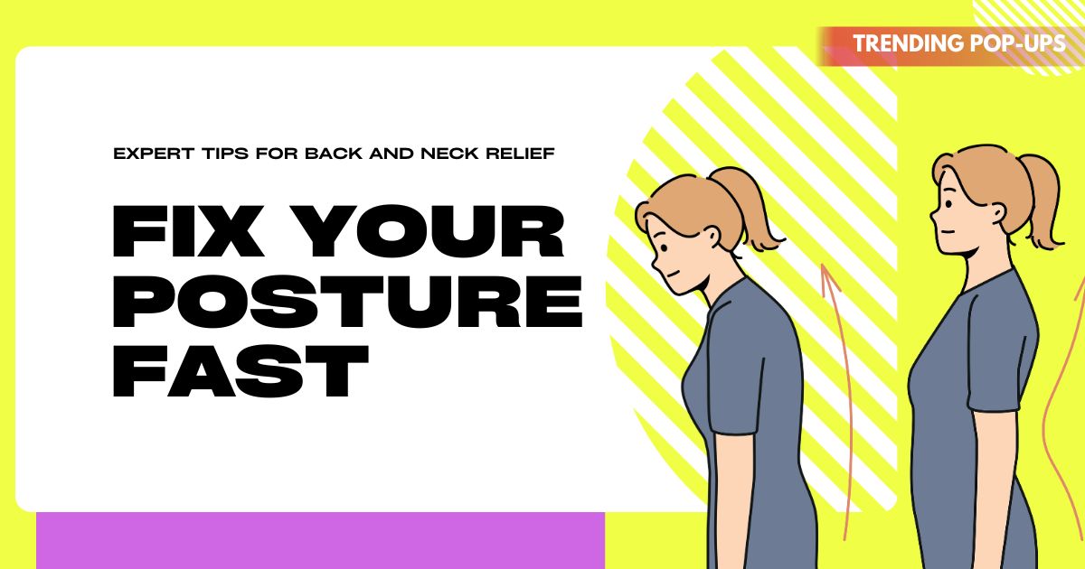 Fix Your Posture Fast: Expert Tips for Back and Neck Relief