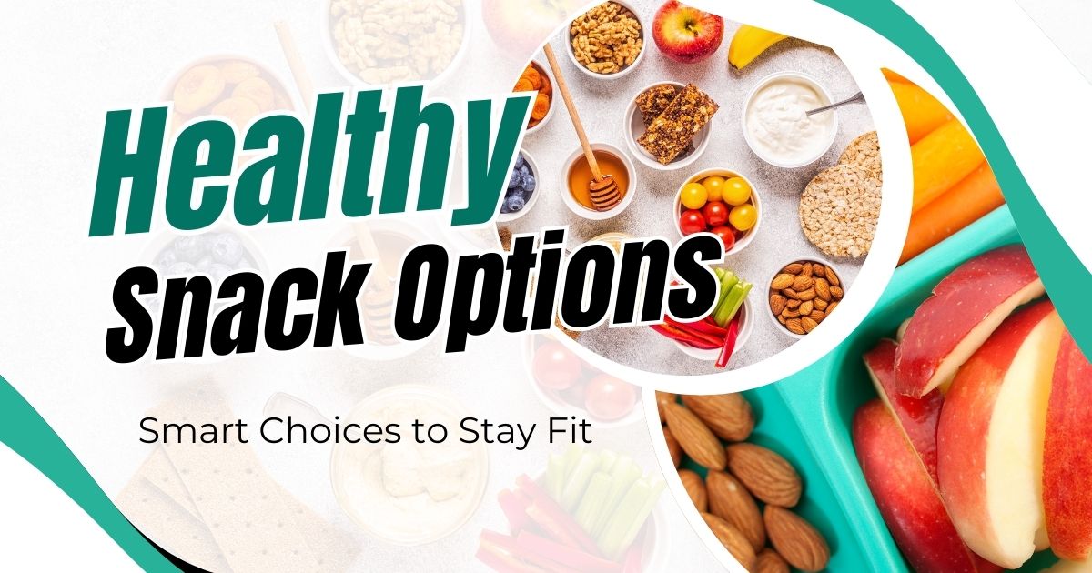 Healthy Snack Options for Weight Management: Smart Choices to Stay Fit