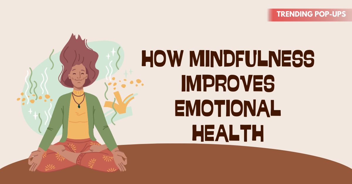 How Mindfulness Improves Emotional Health