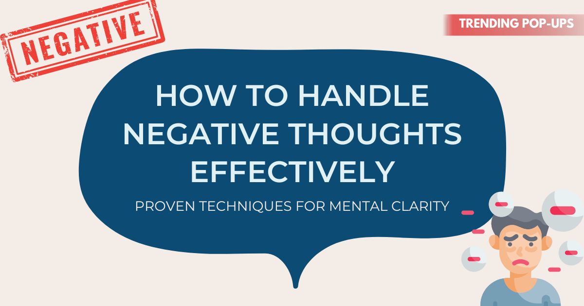 How to Handle Negative Thoughts Effectively – Proven Techniques for Mental Clarity