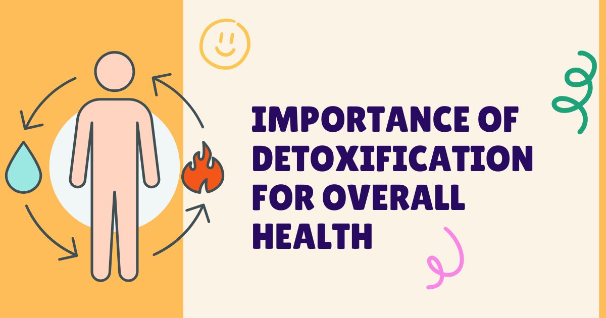 Importance of Detoxification for Overall Health – Natural Ways to Cleanse Your Body