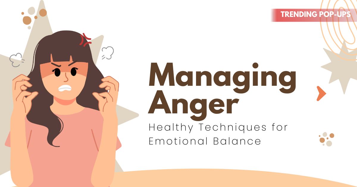 Managing Anger: Healthy Techniques for Emotional Balance & Stress Relief