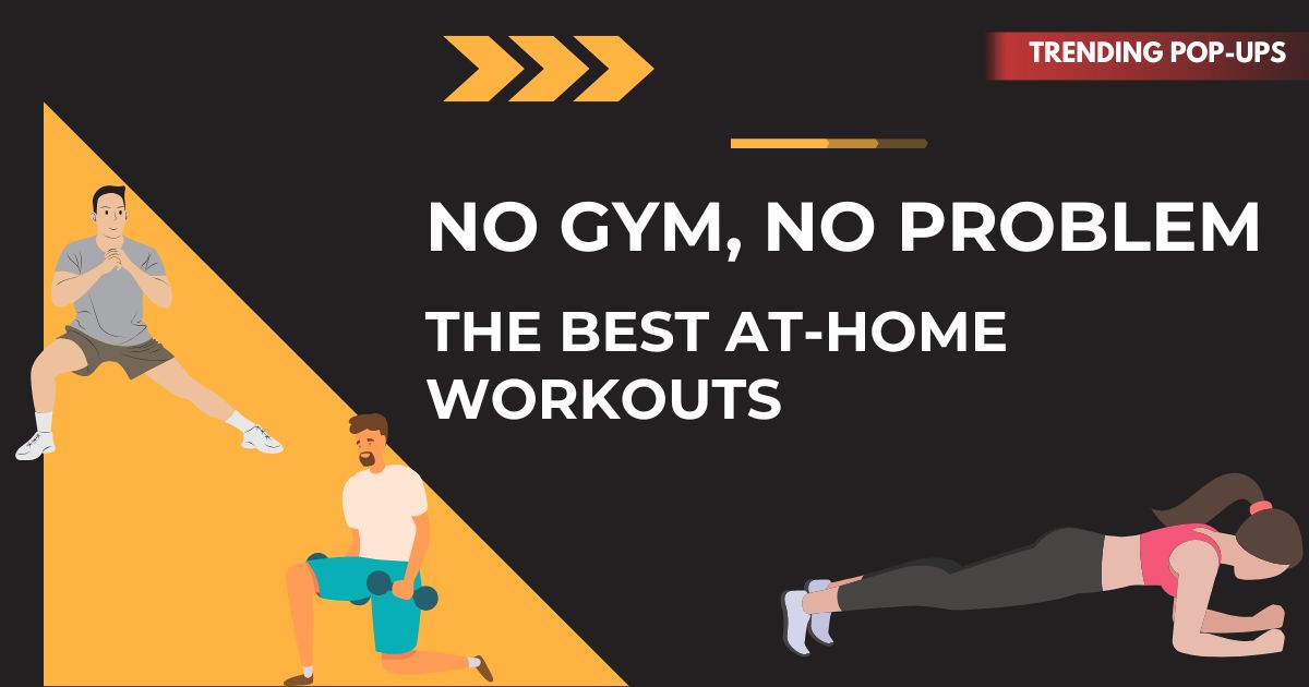 No Gym, No Problem: The Best At-Home Workouts