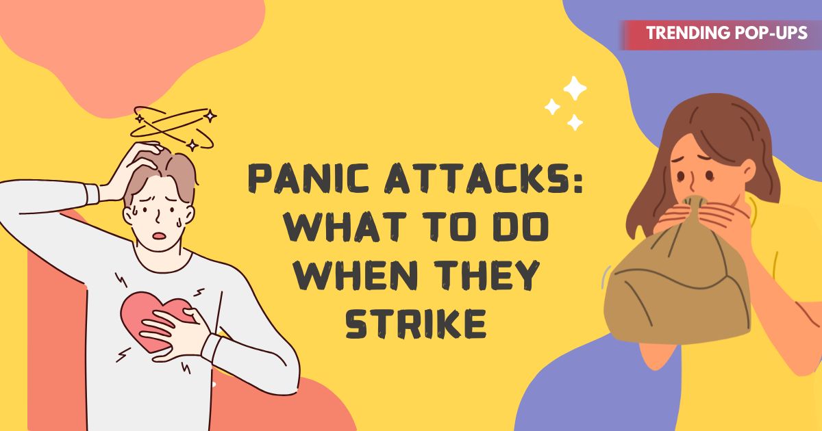 Panic Attacks: What to Do When They Strike