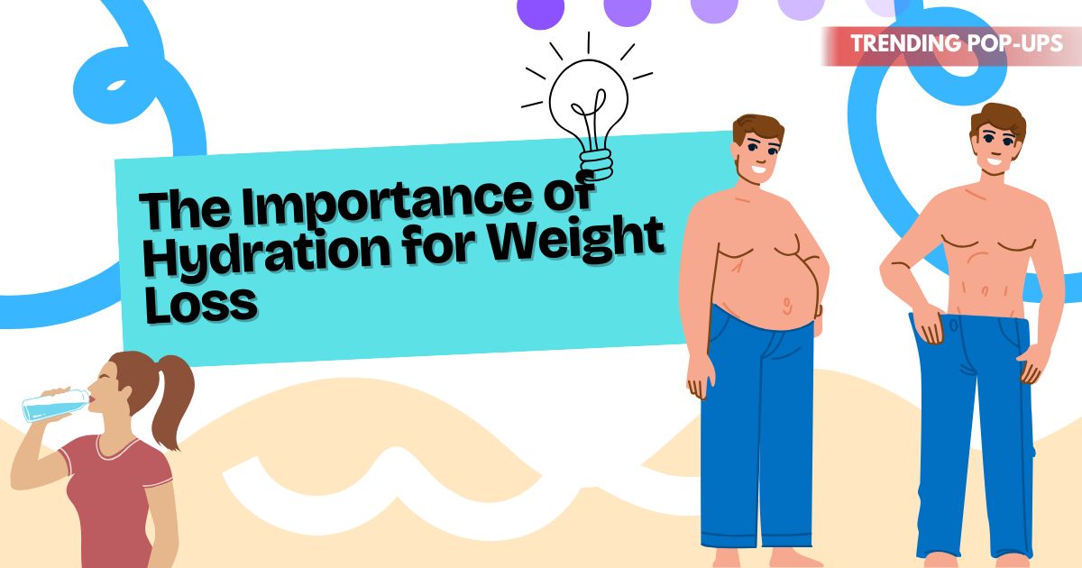 The Importance of Hydration for Weight Loss