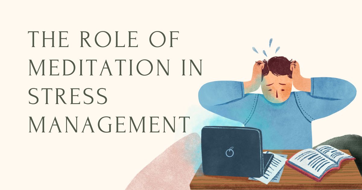 The Role of Meditation in Stress Management – Benefits, Techniques & Tips