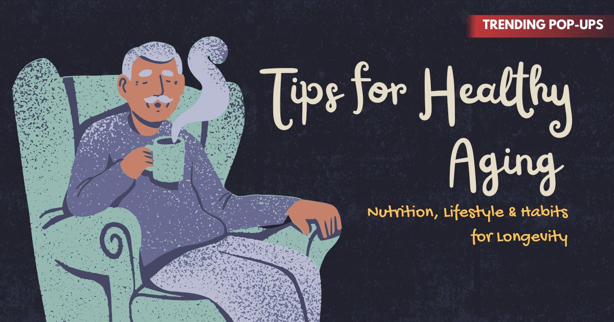 Tips for Healthy Aging – Nutrition, Lifestyle & Habits for Longevity