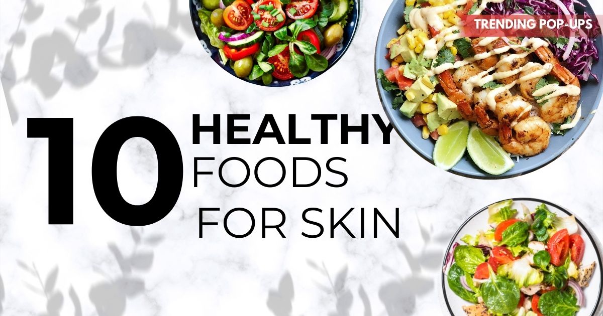 Top 10 Foods for Healthy Skin: Natural Diet Tips for Glowing Skin