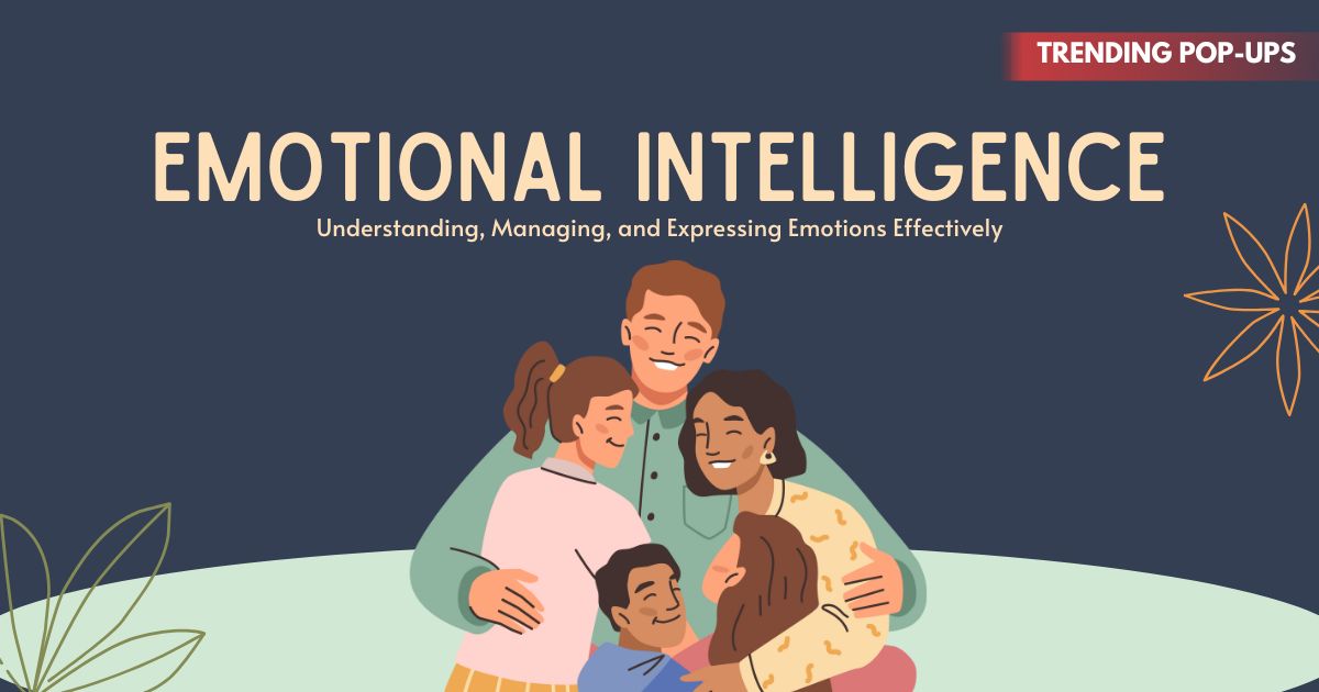 Understanding Emotional Intelligence: Importance, Components & Benefits