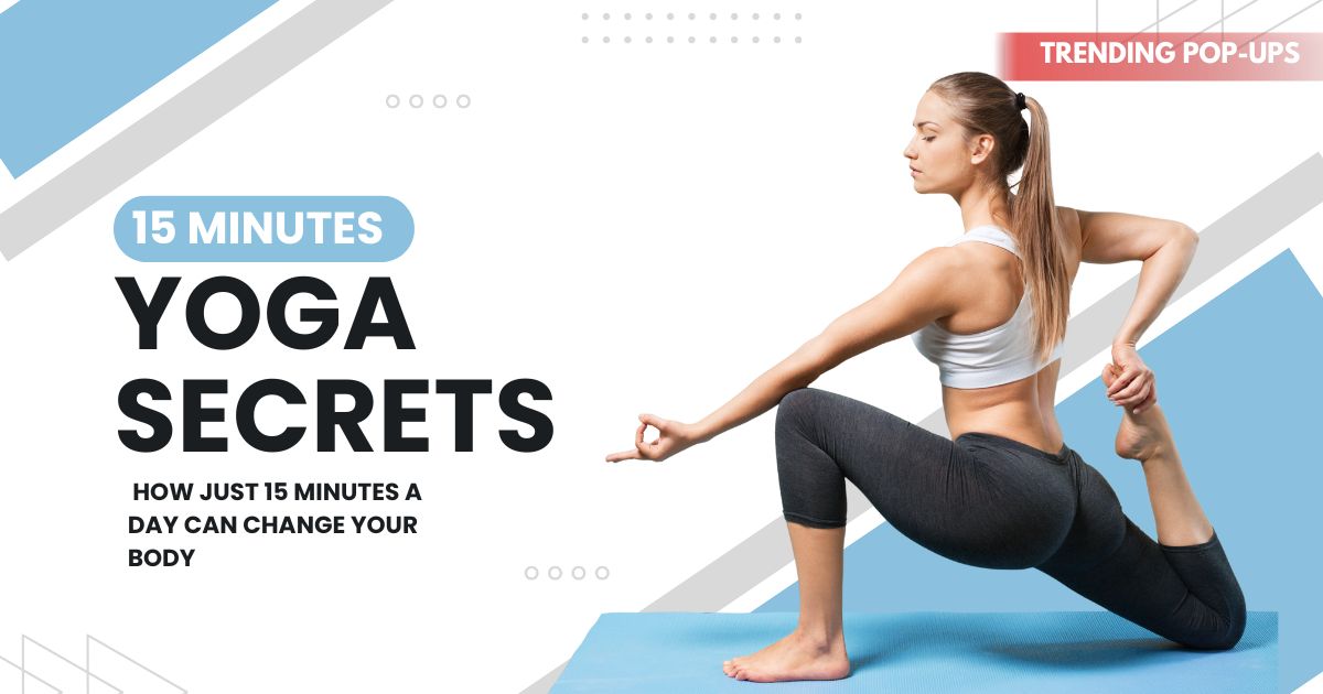 Yoga Secrets: How Just 15 Minutes a Day Can Change Your Body